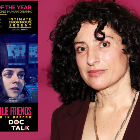 Doc Talk Podcast: Filmmaker Julia Loktev On Her ‘Undesirable Friends’ – Journalists Who Dared Report From Russia With Independence